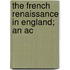 The French Renaissance In England; An Ac