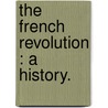 The French Revolution : A History. door Thomas Carlyle