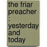 The Friar Preacher : Yesterday And Today door Hugh Pope