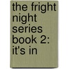The Fright Night Series Book 2: It's In by C.A. Kline