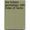 The Fulham Genealogy; With Index Of Name door Onbekend