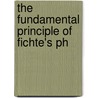 The Fundamental Principle Of Fichte's Ph by Ellen Bliss Talbot
