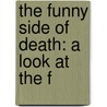 The Funny Side Of Death: A Look At The F door Lee B. Downs