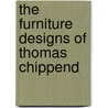 The Furniture Designs Of Thomas Chippend door Thomas Chippendale