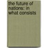 The Future Of Nations: In What Consists