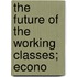 The Future Of The Working Classes; Econo