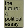 The Future: A Political Essay door Onbekend