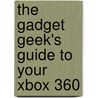 The Gadget Geek's Guide to Your Xbox 360 door Thomson Course Ptr Development
