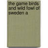 The Game Birds And Wild Fowl Of Sweden A door L 1792?-1876 Lloyd