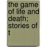 The Game Of Life And Death; Stories Of T door Lincoln Colcord