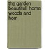 The Garden Beautiful: Home Woods And Hom