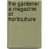 The Gardener A Magazine Of Horticulture