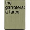 The Garroters: A Farce door Onbekend