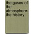 The Gases Of The Atmosphere: The History