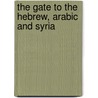 The Gate To The Hebrew, Arabic And Syria door Onbekend
