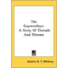 The Gayworthys: A Story Of Threads And T door Onbekend