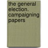 The General Election. Campaigning Papers door Onbekend