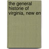 The General Historie Of Virginia, New En by Captain John Smith
