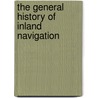The General History Of Inland Navigation by John Phillips