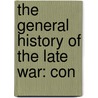 The General History Of The Late War: Con by Unknown