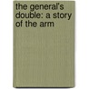 The General's Double: A Story Of The Arm door Onbekend
