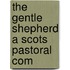 The Gentle Shepherd A Scots Pastoral Com