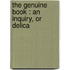 The Genuine Book : An Inquiry, Or Delica