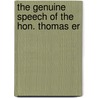 The Genuine Speech Of The Hon. Thomas Er door Onbekend