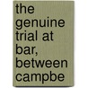 The Genuine Trial At Bar, Between Campbe door Professor Campbell Craig