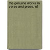 The Genuine Works In Verse And Prose, Of door Onbekend