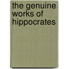 The Genuine Works Of Hippocrates door Hippocrates