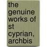 The Genuine Works Of St Cyprian, Archbis door Onbekend