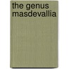 The Genus Masdevallia door Florence H. Woolward