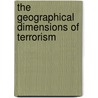 The Geographical Dimensions of Terrorism door Onbekend