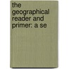 The Geographical Reader And Primer: A Se door Arnold H. Guyot