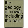 The Geology Of Cowal, Including The Part door W 1837-1902 Gunn