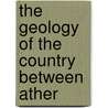 The Geology Of The Country Between Ather door W.W. B 1860 Watts