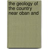 The Geology Of The Country Near Oban And door John S. Flett