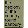 The Geology Of The Country Round Banbury door Robert Etheridge