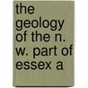 The Geology Of The N. W. Part Of Essex A door William 1836 Whitaker