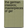 The German Classics; Masterpieces Of Ger door Onbekend