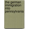 The German Immigration Into Pennsylvania door Frank Ried Diffenderffer