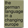 The German Language In A Changing Europe door Michael Clyne