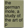 The German Mole, A Study Of The Art Of P door Jules Claes