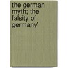 The German Myth; The Falsity Of Germany' by Gustavus Myers