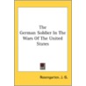 The German Soldier In The Wars Of The Un door Onbekend