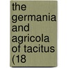 The Germania And Agricola Of Tacitus (18 door Publius Cornelius Tacitus