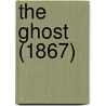 The Ghost (1867) by Unknown