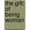 The Gift: Of Being Woman door Gertie P. Mayeux