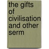 The Gifts Of Civilisation And Other Serm door R.W. 1815-1890 Church
